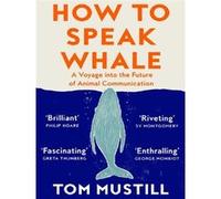 How to Speak Whale Tom Mustill (Auteur)
