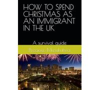 HOW TO SPEND CHRISTMAS AS AN IMMIGRANT IN THE UK: A survival guide