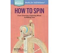 How to Spin: From Choosing a Spinning Wheel to Making Yarn