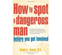 How To Spot A Dangerous Man Before You Get Involved