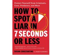 How to Spot a Liar in 7 Seconds or Less Protect Yourself from Criminals, Cons, Predators, and More - Susan Constantine - Grand Central Publishing - ebook (ePub) - Livre