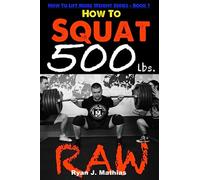 How To Squat 500 lbs. RAW: 12 Week Squat Program and Technique Guide