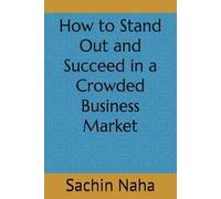 How to Stand Out and Succeed in a Crowded Business Market