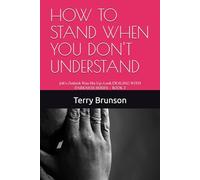 HOW TO STAND WHEN YOU DON'T UNDERSTAND: Job's Outlook Was His Up-Look DEALING WITH DARKNESS SERIES - BOOK 2