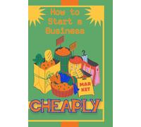 How To Start A Business: Cheaply: 109 (Financial Freedom Series)