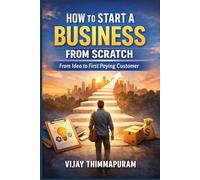 How to Start a Business from Scratch: From Idea to First Paying Customer