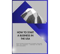 How to Start a Business in the USA for Beginners: A Step-by-Step Guide to Business Planning, Funding, LLC Registration,EIN, DBA: The Complete Startup ... and Run a Legally Compliant Small Business