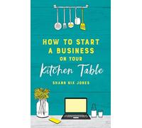 How to Start a Business on Your Kitchen Table