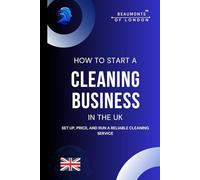How To Start A Cleaning Business In The UK: Everything you need to know to set up, price, and run a reliable cleaning service