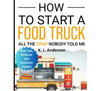 How To Start A Food Truck: All The Crap Nobody Told Me