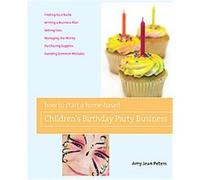 How to Start a Home-Based Children's Birthday Party Business, Home-Based Business Series Amy Jean Peters (Auteur)