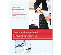 How to Start a Home-Based Consulting Business, Home-Based Business Series Bert Holtje (Auteur)