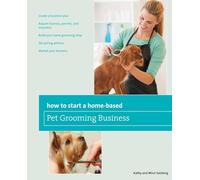 Melissa Salzberg – How to Start a Home-based Pet Grooming Business – Troisième édition