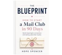 How to Start a Mail Club in 90 Days: Build a Meaningful Subscription Business Through Handwritten Encouragement and Happy Mail
