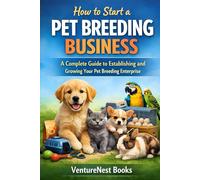 How to Start a Pet Breeding Business: A Complete Guide to Establishing and Growing Your Pet Breeding Enterprise