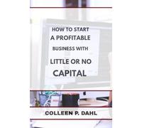 HOW TO START A PROFITABLE BUSINESS WITH LITTLE OR NO CAPITAL