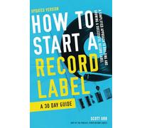 How to Start a Record Label - A 30 Day Guide: A Simplified Approach to Building and Growing a Successful Record Label