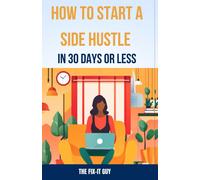 How To Start A Side Hustle In 30 Days Or Less: Learn How To Make Money Online, Become Your Own Boss, And Achieve Financial Freedom Through Freelancing, Dropshipping, And E-Commerce