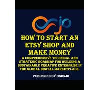 How to Start an Etsy Shop and Make Money: A comprehensive technical and strategic roadmap for building a sustainable creative enterprise in the global digital marketplace.