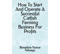 How To Start And Operate A Successful Catfish Farming Business For Profits