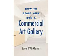 How to Start and Run a Commercial Art Gallery