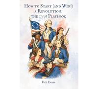 How to Start (and Win!) a Revolution: The 1776 Playbook