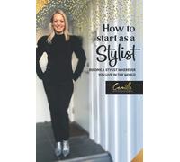 How To Start As A Stylist!: Become A Stylist Wherever You Live In The World