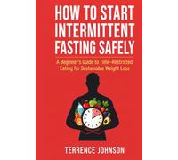 How to Start Intermittent Fasting Safely: Step-by-Step Beginner Guide to Start Intermittent Fasting Safely | Simple Strategies, Common Mistakes to Avoid, and an Easy Action Plan for Lasting Results
