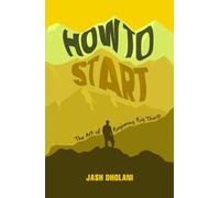 HOW TO START: The art of beginning big things