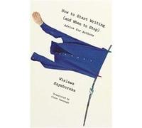 How to Start Writing (and When to Stop) - Advice for Writers Wislawa Szymborska Clare Cavanagh (Auteur)
