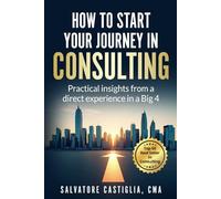 How to start your journey in Consulting: Practical insights from a direct experience in a Big 4