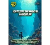 How to Start Your Journey in Marine Biology: Explore Ocean Science Careers Dive into Essential Skills and Real-World Experiences for Teens Interested in Marine Biology