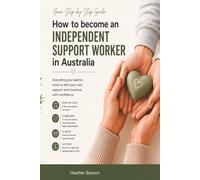 How to Start Your Own Independent Support Worker Business in Australia: A Practical Guide to Starting Up as an Independent Support Worker