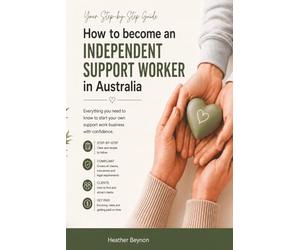 How to Start Your Own Independent Support Worker Business in Australia: A Practical Guide to Starting Up as an Independent Support Worker
