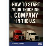HOW TO START YOUR TRUCKING COMPANY IN THE U.S.