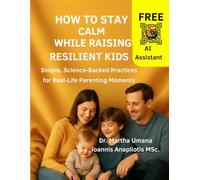 How to Stay Calm While Raising Resilient Kids: Simple, Science-Backed Practices for Real-Life Parenting Moments