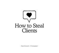 How To Steal Clients (1) (Big Millions)