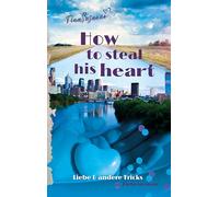 How to steal his heart: Liebe & andere Tricks