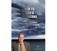 How To Stop A Hurricane, And Some Other Things You Might Like To Know