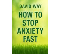 How to Stop Anxiety Fast: Quick and Easy Ways to Reduce Anxiety and Feel Better Right Now