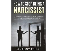 How To Stop Being A Narcissist: Complete Guide On How To Give Up Control In Relationships How To Recognize And Stop Controlling Narcissistic Behavior: