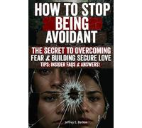 How to Stop Being Avoidant: Break Free from Emotional Walls, Heal Avoidant Attachment, and Build Deep, Loving Connections Without Fear or Distance