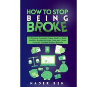How to Stop Being Broke: A Practical System for Young Adults to Build Stability, Escape the Broke Loop, and Create Financial Freedom Without Burnout