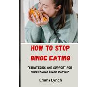 How To Stop Binge Eating: Strategies And Support For Overcoming Binge Eating