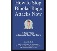How to Stop Bipolar Rage Attacks Now: 5 Free Tricks to Instantly Calm You Down