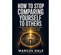 How to Stop Comparing Yourself to Others: Escape the Comparison Trap, Boost Confidence, and Own Your Unique Path