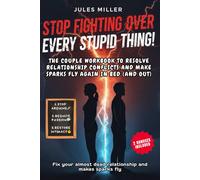 HOW TO STOP FIGHTING OVER EVERY STUPID THING WITH YOUR PARTNER: The Couple Therapy Workbook to Resolve Relationship Conflicts, Fix Your “almost dead” ... Sparks Fly Again in Bed (and Out) in 6 Steps