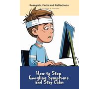 How to Stop Googling Symptoms and Stay Calm: A "book" with empty lined pages - Funny gift - Notebook | 6" x 9" (15.24 x 22.86 cm) Part of Collection ... Collection" | 200 pages, Perfect gag gift