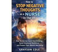 How To Stop Negative Thoughts As A Nurse In The US: How Nurses Can Quiet Overthinking, Build Emotional Resilience, and Protect Their Mental Well-Being