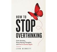 How to Stop Overthinking: A Type-Based Guide to Calm Your Mind, Reduce Anxiety, and Quiet Racing Thoughts